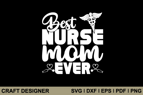 Best Nurse Mom Ever Svg Cutting File