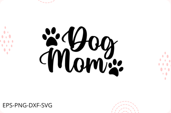 Dog Mom SVG: Premium Graphics for Crafts & Blogs