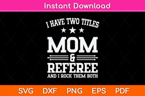 I Have Two Titles Mom Referee Svg
