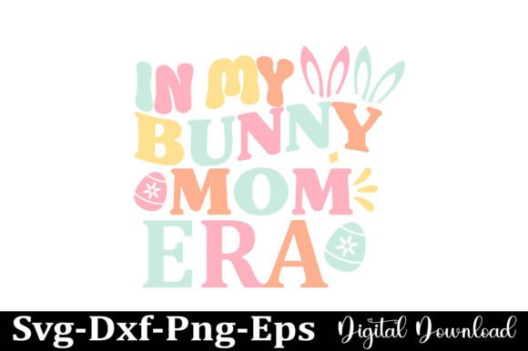 In My Bunny Mom Era SVG: Fresh Graphics for Crafts
