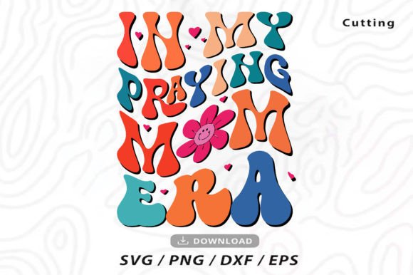 In My Praying Mom Era SVG Design