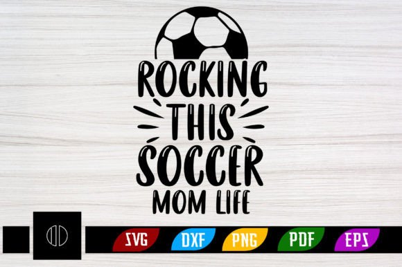 Rocking This Soccer Mom Life Svg Design: Graphics and Crafts